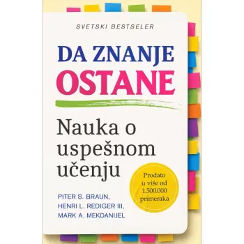 DA ZNANJE OSTANE Nauka o uspešnom učenju