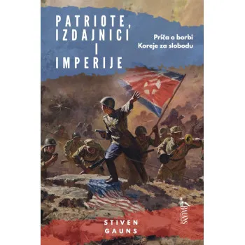 PATRIOTE, IZDAJNICI I IMPERIJE Priča o borbi Koreje za slobodu