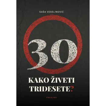 KAKO ŽIVETI TRIDESETE? 