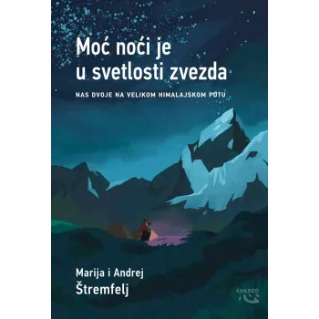 MOĆ NOĆI JE U SVETLOSTI ZVEZDA - NAS DVOJE NA VELIKOM HIMALAJSKOM PUTU