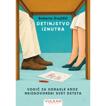 DETINJSTVO IZNUTRA – VODIČ ZA ODRASLE KROZ NEIZGOVORENI SVET DETETA 