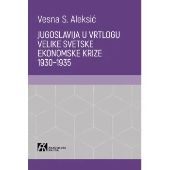 JUGOSLAVIJA U VRTLOGU VELIKE SVETSKE EKONOMSKE KRIZE 1930–1935