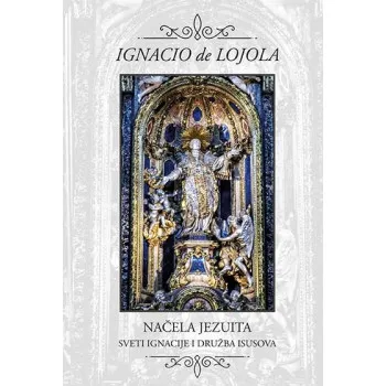 NAČELA JEZUITA : SVETI IGNACIJE I DRUŽBA ISUSOVA