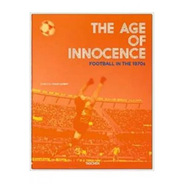 THE AGE OF INNOCENCE FOOTBALL IN 1970S 