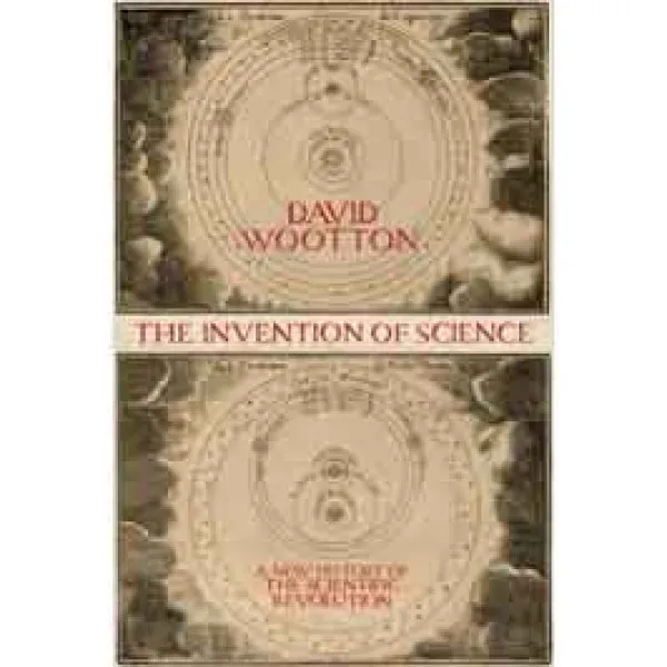THE INVENTION OF SCIENCE A New History of the Scientific Revolution 