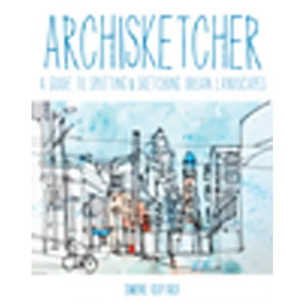 ARCHISKETCHER A Guide to Spotting & Sketching Urban Landscapes 