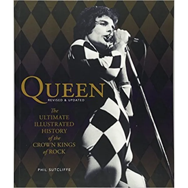 QUEEN The Ultimate Illustrated History of the Crown Kings of Rock 