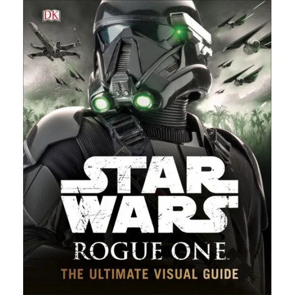 STAR WARS ROGUE ONE The Ultimate Visual Guide 