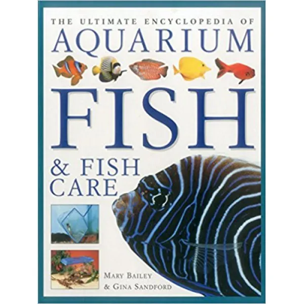 The Ultimate Encyclopedia of Aquarium Fish & Fish Care 