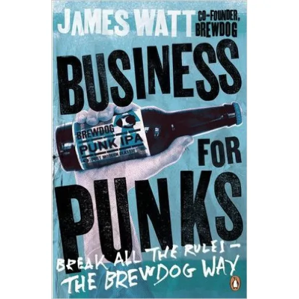 BUSINESS FOR PUNKS Break All the Rules the BrewDog Way 