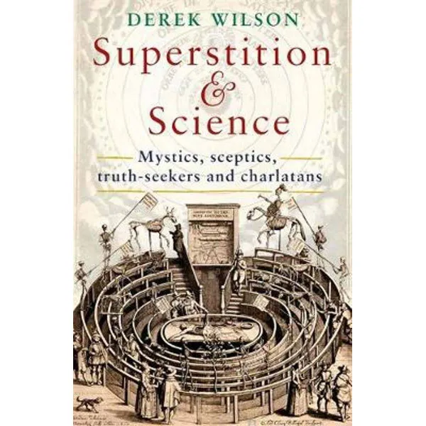 Superstition and Science, 1450-1750: Mystics, sceptics, truth-seekers and charlatans 