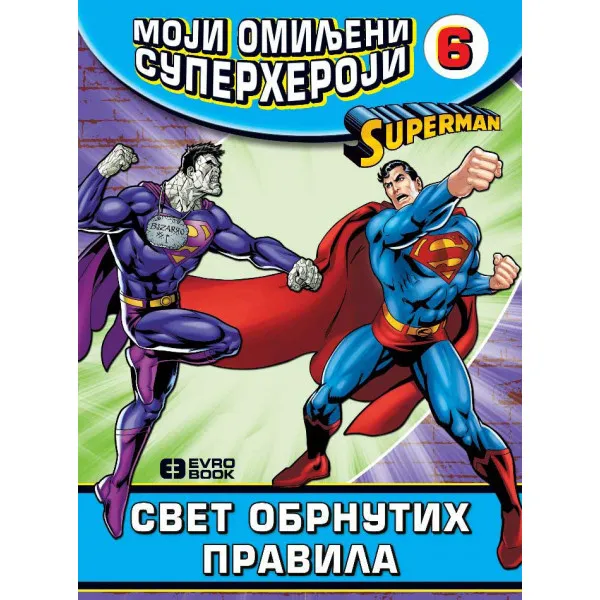 MOJI OMILJENI SUPERHEROJI 6 Supermen - Svet obrnutih pravila 