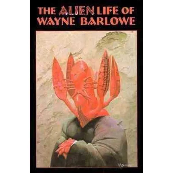 ALIEN LIFE OF WAYNE BARLOWE 