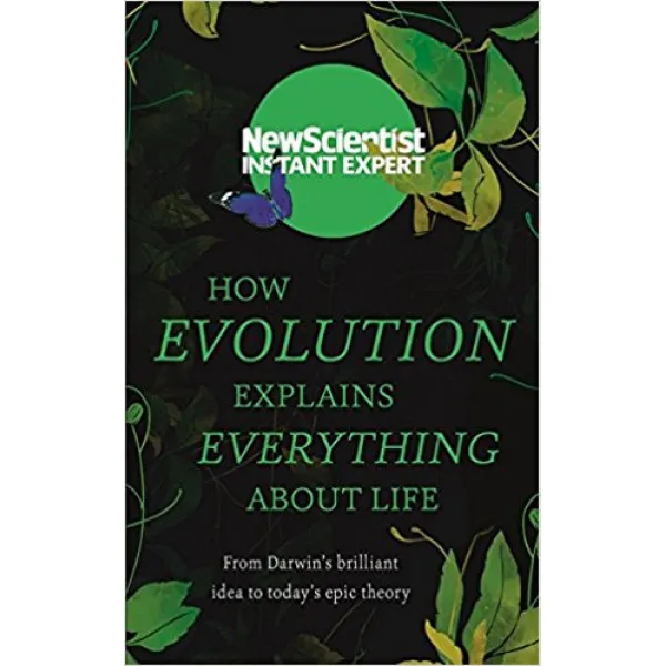 HOW EVOLUTION EXPLAINS EVERYTHING ABOUT LIFE 