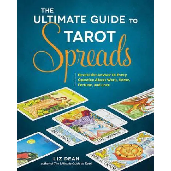 THE ULTIMATE GUIDE TO TAROT SPREADS 