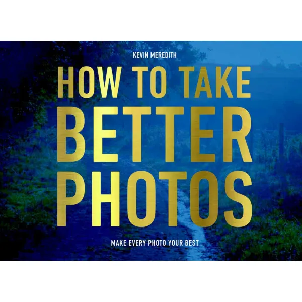 HOW TO TAKE BETTER PHOTOS 