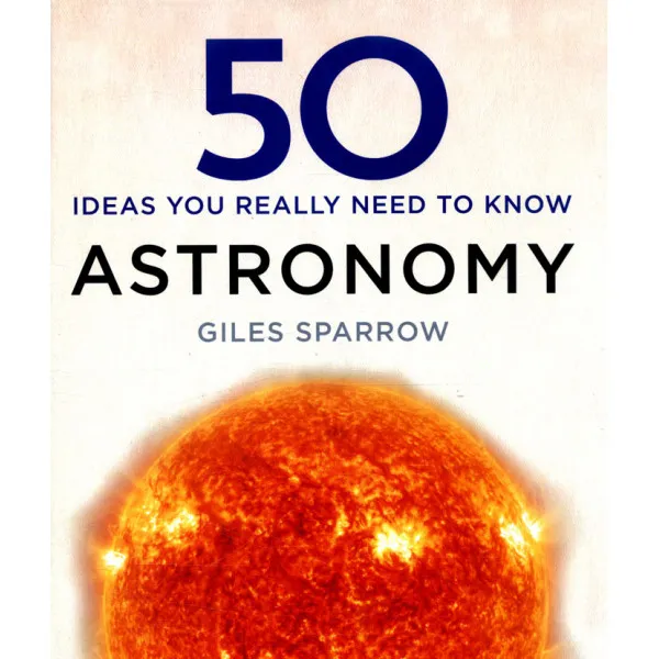 50 ASTRONOMY IDEAS YOU REALLY NEED TO KNOW 