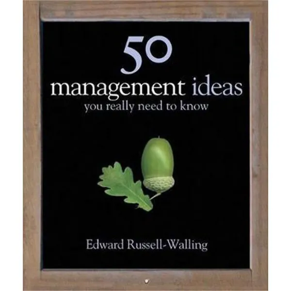 50 MANAGEMENT IDEAS YOU REALLY NEED TO KNOW 