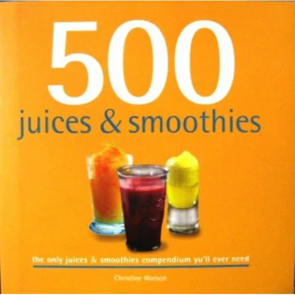 500 JUICES AND SMOOTHIES 