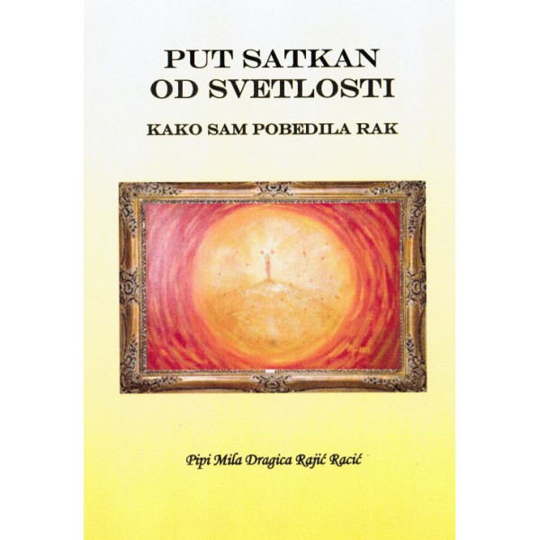 PUT SATKAN OD SVETLOSTI KAKO SAM POBEDILA RAK 