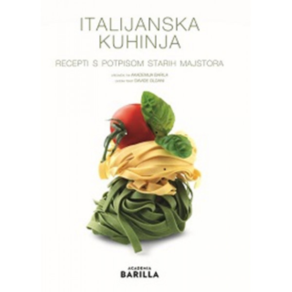 ITALIJANSKA KUHINJA Recepti s potpisom starih majstora 