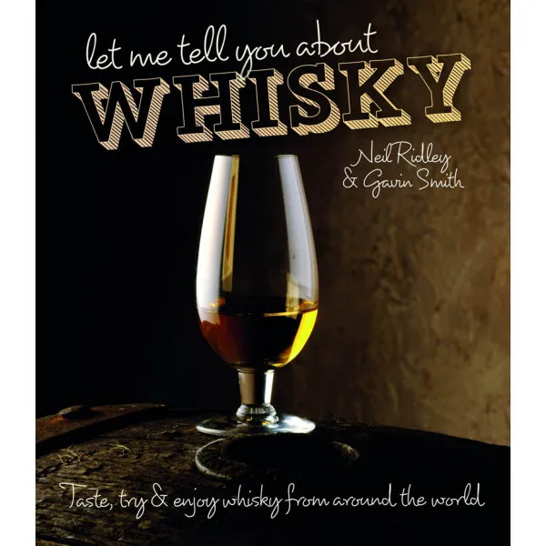 LET ME TELL YOU ABOUT WHISKY 