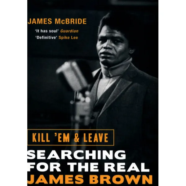 JAMES BROWN: KILL EM AND LEAVE 