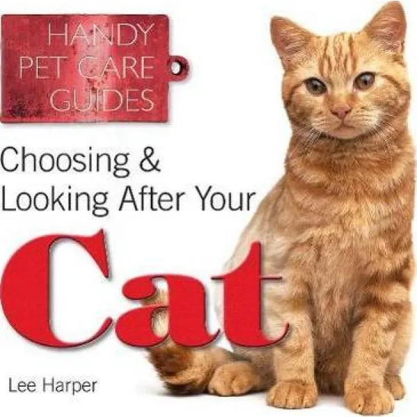 CHOOSING AND LOOKING AFTER YOUR CAT 