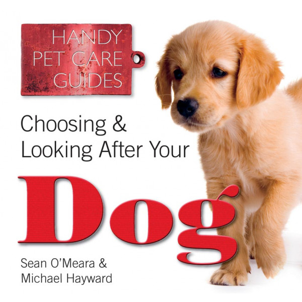 CHOOSING AND LOOKING AFTER YOUR DOG 