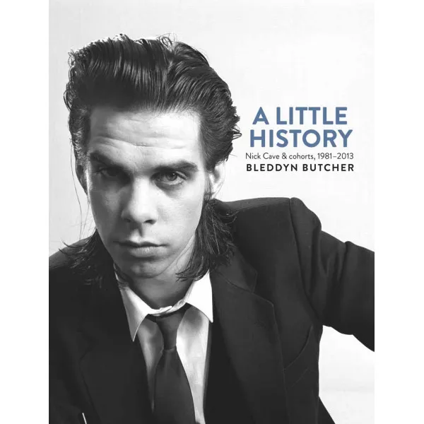 A LITTLE HISTORY Photographs of Nick Cave 
