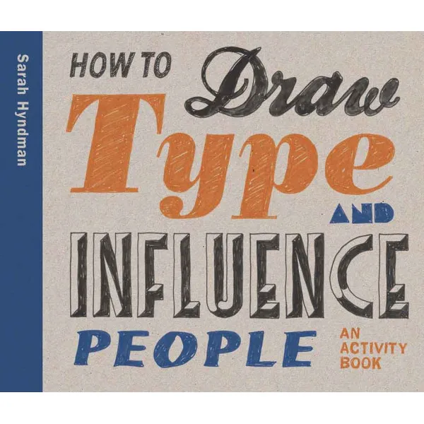 HOW TO DRAW TYPE AND INFLUENCE PEOPLE 