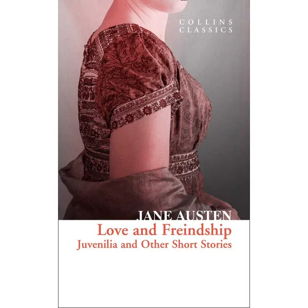 LOVE AND FRIENDSHIP Juvenilia and Other Short Stories 