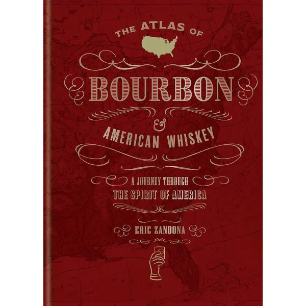 THE ATLAS OF BOURBON AND AMERICAN WHISKEY 