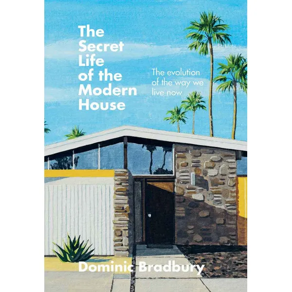 THE SECRET LIFE OF THE MODERN HOUSE 
