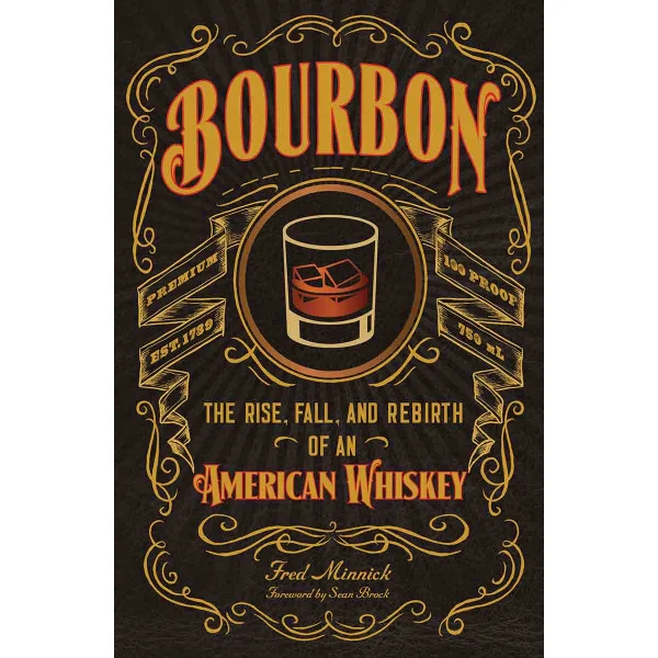 BOURBON The Rise, Fall, and Rebirth of an American Whiskey 
