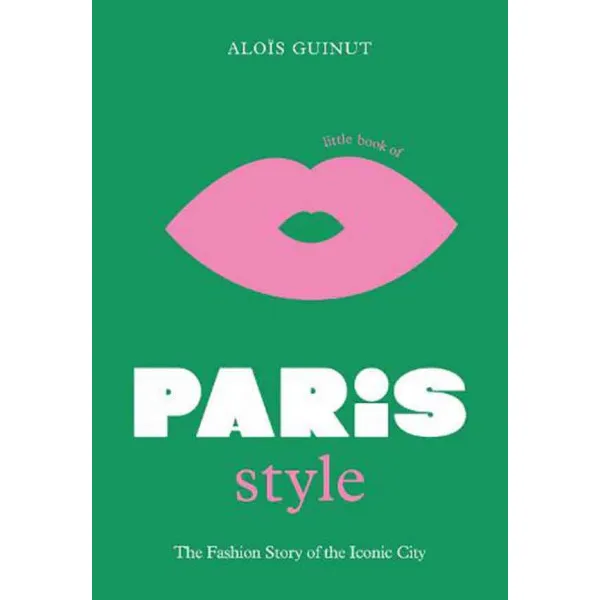 THE LITTLE BOOK OF PARIS STYLE 