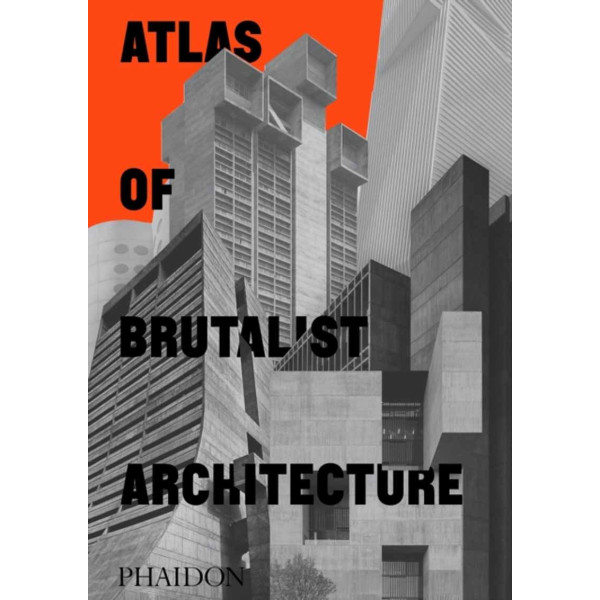 ATLAS OF BRUTALIST ARCHITECTURE 