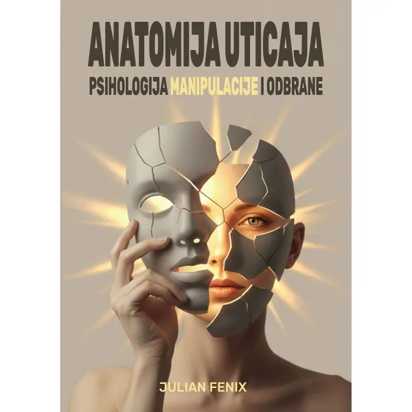 ANATOMIJA UTICAJA: PSIHOLOGIJA MANIPULACIJE I ODBRANE 