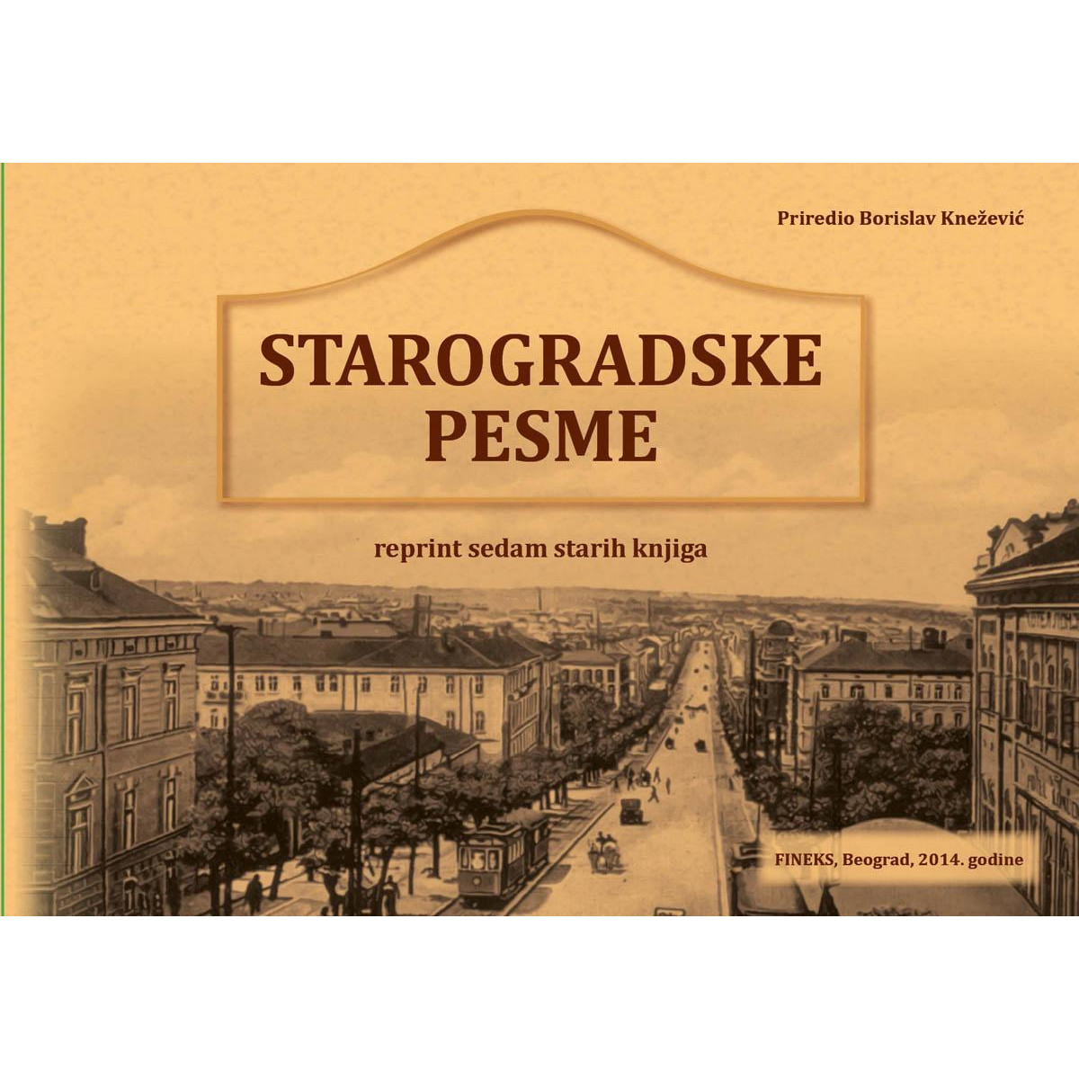 STAROGRADSKE PESME Reprint sedam starih knjiga Borislav Knežević
