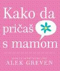 KAKO DA PRIČAŠ SA MAMOM 