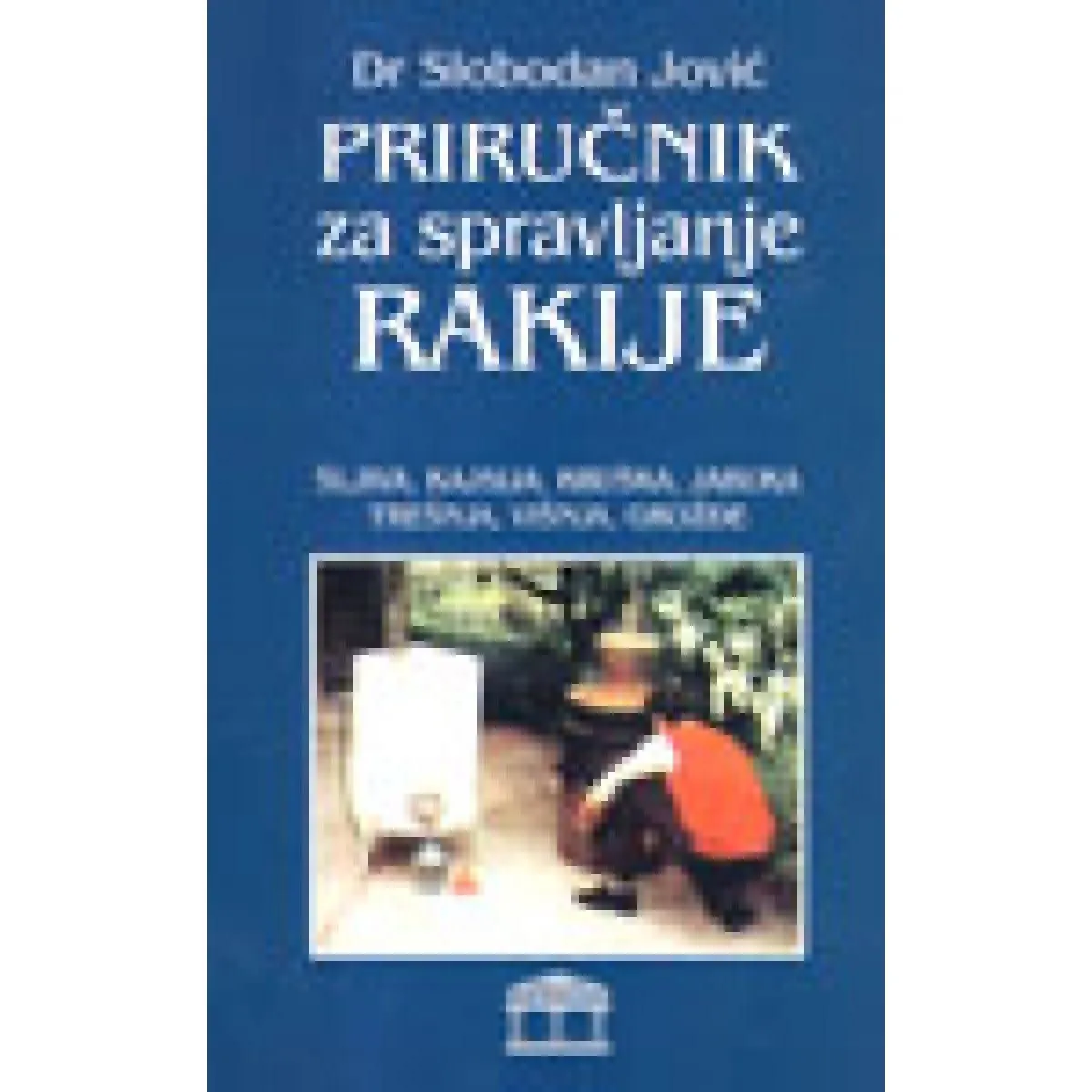 PRIRUČNIK ZA SPRAVLJANJE RAKIJE NOVO IZDANJE 