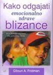 KAKO ODGAJATI EMOCIONALNO ZDRAVE BLIZANCE 