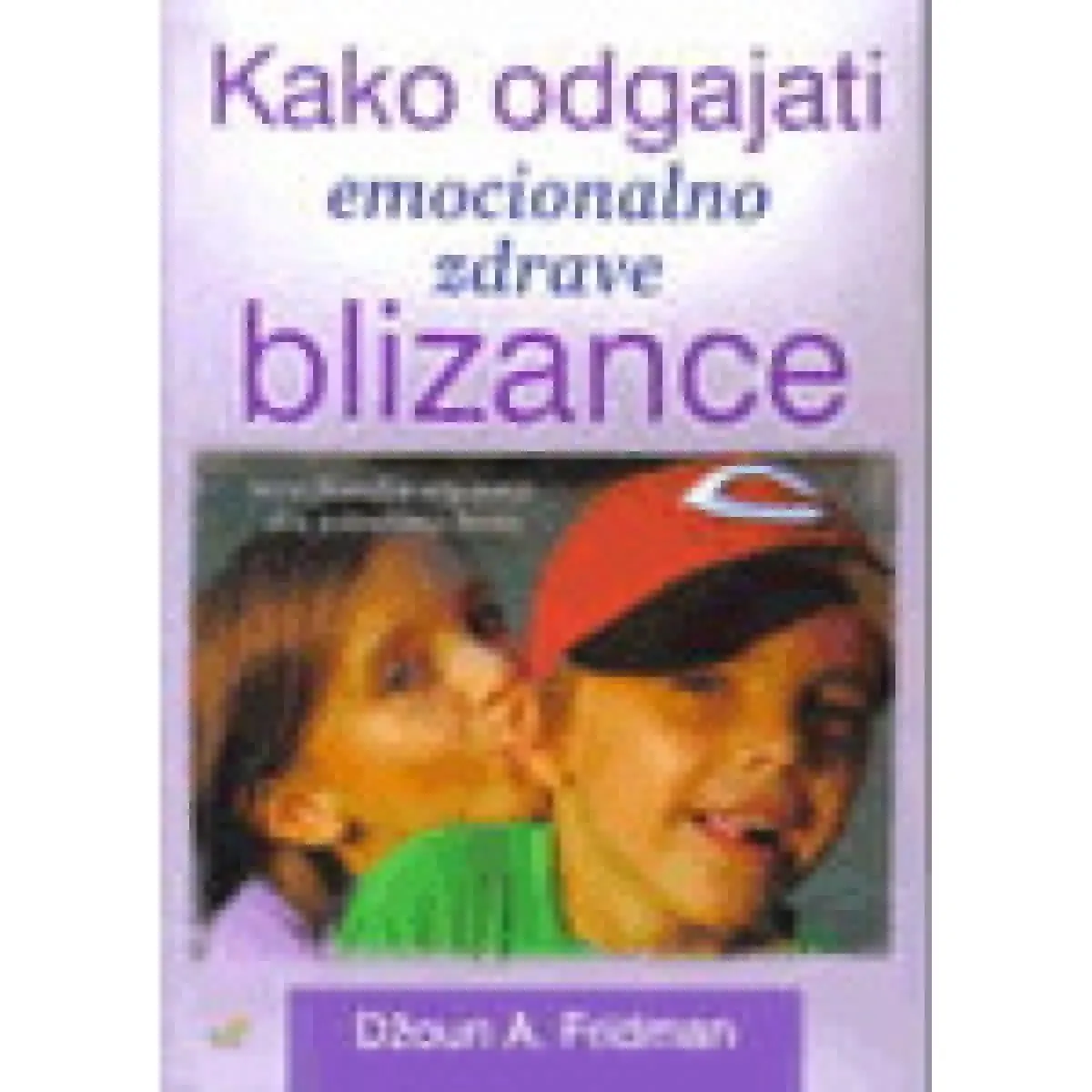 KAKO ODGAJATI EMOCIONALNO ZDRAVE BLIZANCE 