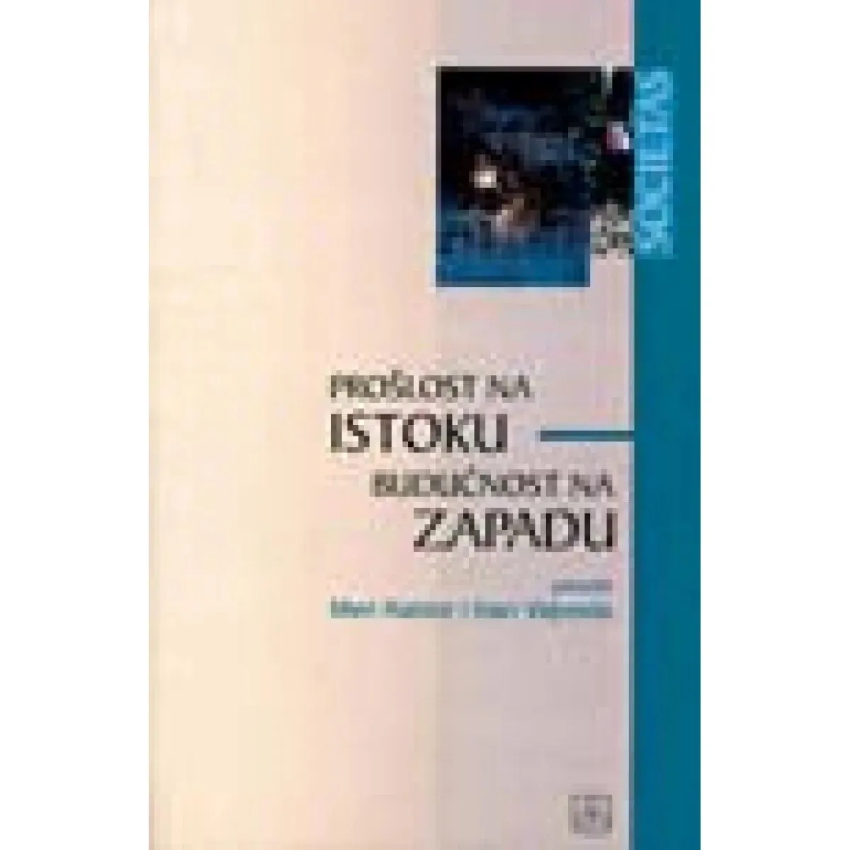 PROSLOŠT NA ISTOKU BUDUĆNOST NA ZAPADU 