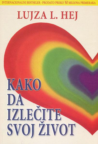 KAKO DA IZLEČITE SVOJ ŽIVOT 