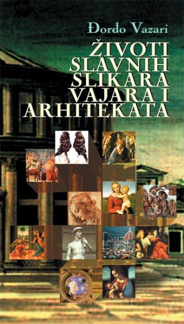 ŽIVOTI SLAVNIH SLIKARA VAJARA I ARHITEKATA 