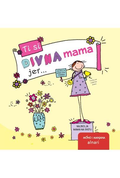 TI SI DIVNA MAMA JER 