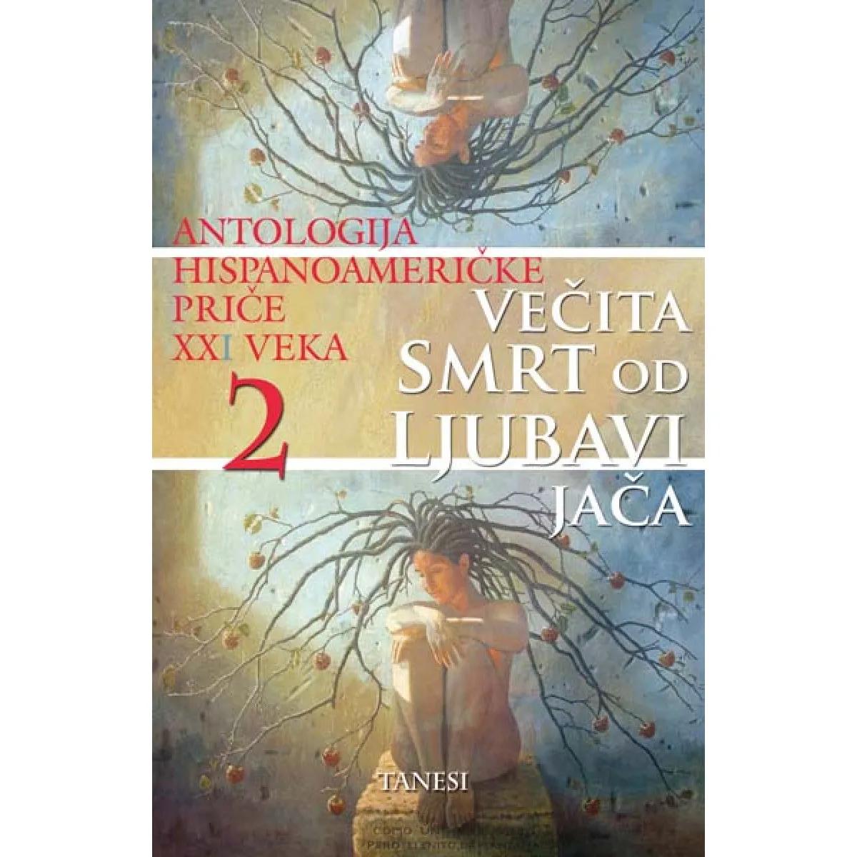 VEČITA SMRT OD LJUBAVI JAČA ANTOLOGIJA HISPANOAMERIČKIH PRIČA 2 