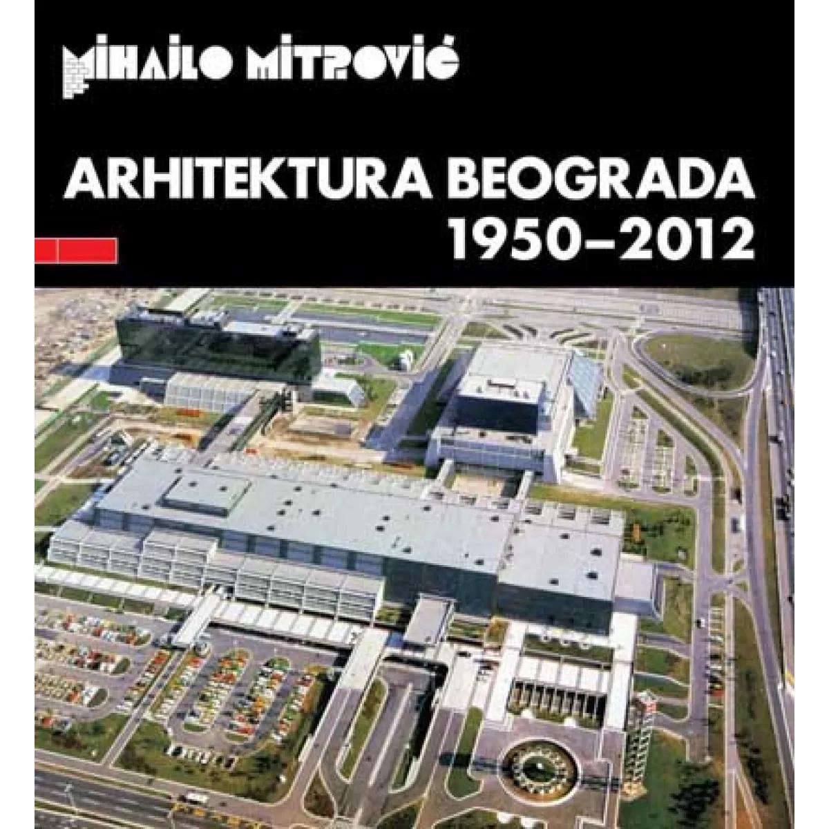 ARHITEKTURA BEOGRADA 1950 DO 2012 