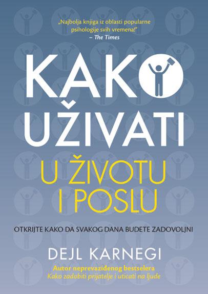KAKO UŽIVATI U ŽIVOTU I POSLU 